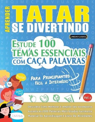 Aprender Tatar Se Divertindo! - Para Principiantes: Fácil a Intermédio - Estude 100 Temas Essenciais Com Caça Palavras - Vol.1
