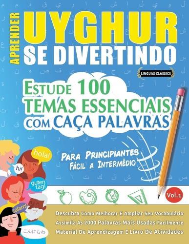 Aprender Uyghur Se Divertindo! - Para Principiantes: Fácil a Intermédio - Estude 100 Temas Essenciais Com Caça Palavras - Vol.1