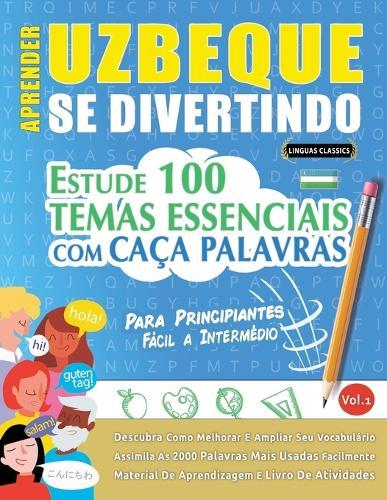 Aprender Uzbeque Se Divertindo! - Para Principiantes: Fácil a Intermédio - Estude 100 Temas Essenciais Com Caça Palavras - Vol.1