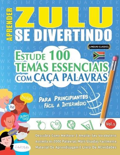Aprender Zulu Se Divertindo! - Para Principiantes: Fácil a Intermédio - Estude 100 Temas Essenciais Com Caça Palavras - Vol.1