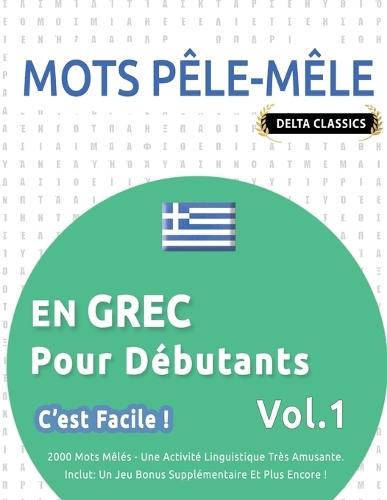 Mots Pêle-Mêle En Grec Pour Débutants - c'Est Facile ! - Vol.1 - Delta Classics - 2000 Mots Mêlés - Une Activité Linguistique Très Amusante - Inclut: Un Jeu Bonus Supplémentaire Et Plus Encore !