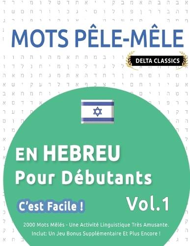 Mots Pêle-Mêle En Hebreu Pour Débutants - c'Est Facile ! - Vol.1 - Delta Classics - 2000 Mots Mêlés - Une Activité Linguistique Très Amusante - Inclut: Un Jeu Bonus Supplémentaire Et Plus Encore !