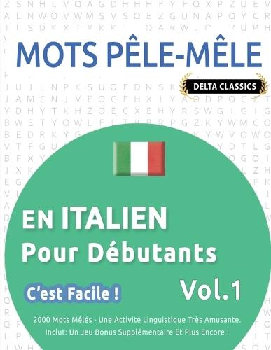 Mots Pêle-Mêle En Italien Pour Débutants - c'Est Facile ! - Vol.1 - Delta Classics - 2000 Mots Mêlés - Une Activité Linguistique Très Amusante - Inclut: Un Jeu Bonus Supplémentaire Et Plus Encore !
