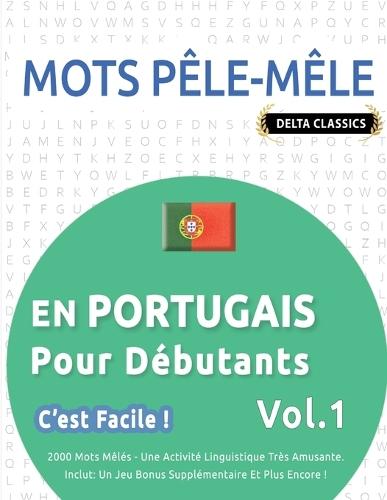 Mots Pêle-Mêle En Portugais Pour Débutants - c'Est Facile ! - Vol.1 - Delta Classics - 2000 Mots Mêlés - Une Activité Linguistique Très Amusante - Inclut: Un Jeu Bonus Supplémentaire Et Plus Encore !