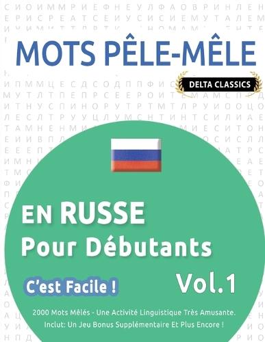 Mots Pêle-Mêle En Russe Pour Débutants - c'Est Facile ! - Vol.1 - Delta Classics - 2000 Mots Mêlés - Une Activité Linguistique Très Amusante - Inclut: Un Jeu Bonus Supplémentaire Et Plus Encore !