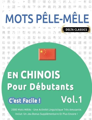 Mots Pêle-Mêle En Chinois Pour Débutants - c'Est Facile ! - Vol.1 - Delta Classics - 2000 Mots Mêlés - Une Activité Linguistique Très Amusante - Inclut: Un Jeu Bonus Supplémentaire Et Plus Encore !