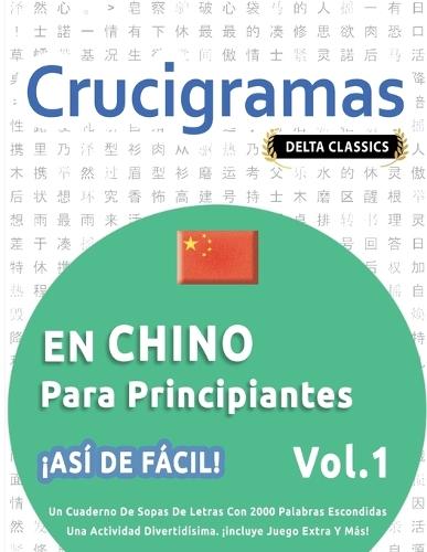 Crucigramas En Chino Para Principiantes - ¡Así de Fácil! - Vol.1 - Delta Classics - Un Cuaderno de Sopas de Letras Con 2000 Palabras Escondidas - Una Actividad Divertidísima. ¡Incluye Juego Extra Y Más!