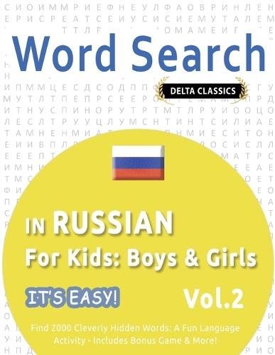 Word Search in Russian for Kids: Boys & Girls - It's Easy! Vol.2 - Delta Classics - Find 2000 Cleverly Hidden Words: A Fun Language Activity - Includes Bonus Game & More!