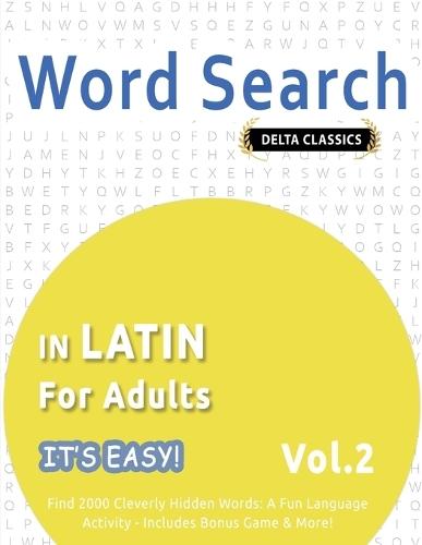 Word Search in Latin for Adults - It's Easy! Vol.2 - Delta Classics - Find 2000 Cleverly Hidden Words: A Fun Language Activity - Includes Bonus Game & More!