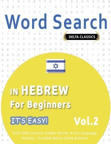 Word Search in Hebrew for Beginners - It's Easy! Vol.2 - Delta Classics - Find 2000 Cleverly Hidden Words: A Fun Language Activity - Includes Bonus Game & More!