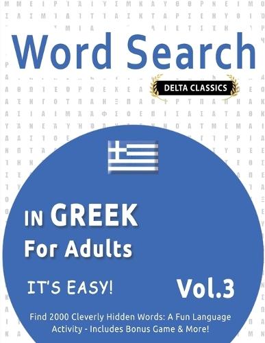 Word Search in Greek for Adults - It's Easy! Vol.3 - Delta Classics - Find 2000 Cleverly Hidden Words: A Fun Language Activity - Includes Bonus Game & More!