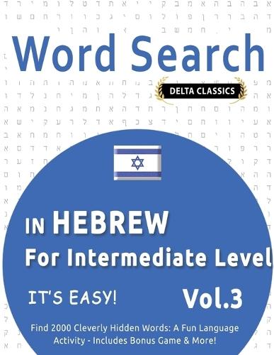 Word Search in Hebrew for Intermediate Level - It's Easy! Vol.3 - Delta Classics - Find 2000 Cleverly Hidden Words: A Fun Language Activity - Includes Bonus Game & More!