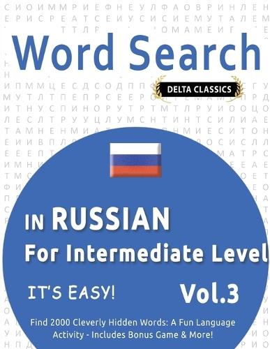 Word Search in Russian for Intermediate Level - It's Easy! Vol.3 - Delta Classics - Find 2000 Cleverly Hidden Words: A Fun Language Activity - Includes Bonus Game & More!