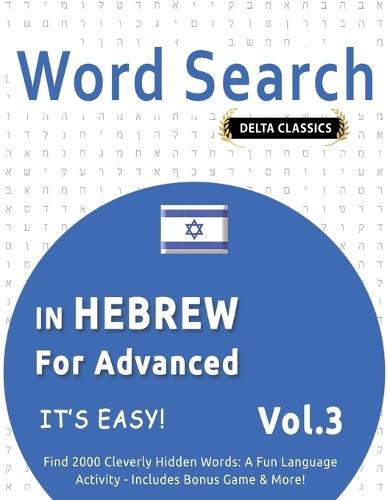 Word Search in Hebrew for Advanced - It's Easy! Vol.3 - Delta Classics - Find 2000 Cleverly Hidden Words: A Fun Language Activity - Includes Bonus Game & More!