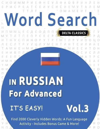 Word Search in Russian for Advanced - It's Easy! Vol.3 - Delta Classics - Find 2000 Cleverly Hidden Words: A Fun Language Activity - Includes Bonus Game & More!