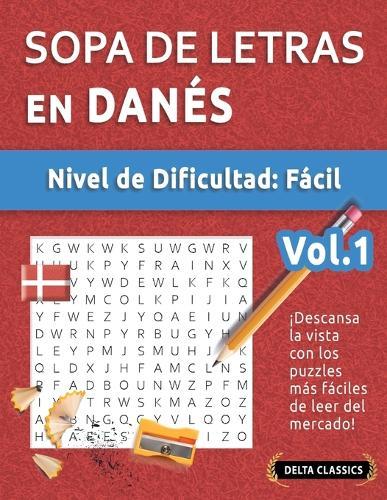 Sopa de Letras En Danés - Nivel de Dificultad: Fácil - Vol.1 - Delta Classics - ¡Descansa La Vista Con Los Puzzles Más Fáciles de Leer del Mercado!