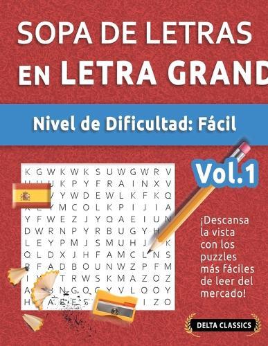 Sopa de Letras En Español - Nivel de Dificultad: Fácil - Vol.1 - Delta Classics - ¡Descansa La Vista Con Los Puzzles Más Fáciles de Leer del Mercado!
