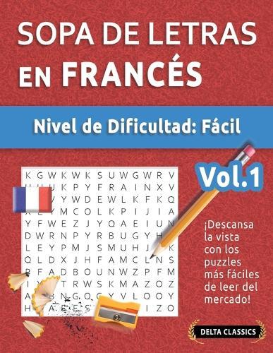 Sopa de Letras En Francés - Nivel de Dificultad: Fácil - Vol.1 - Delta Classics - ¡Descansa La Vista Con Los Puzzles Más Fáciles de Leer del Mercado!
