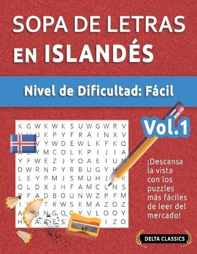 Sopa de Letras En Islandés - Nivel de Dificultad: Fácil - Vol.1 - Delta Classics - ¡Descansa La Vista Con Los Puzzles Más Fáciles de Leer del Mercado!