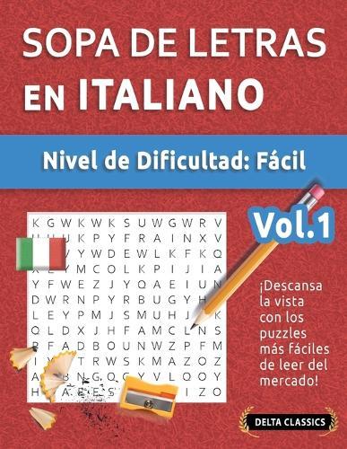 Sopa de Letras En Italiano - Nivel de Dificultad: Fácil - Vol.1 - Delta Classics - ¡Descansa La Vista Con Los Puzzles Más Fáciles de Leer del Mercado!