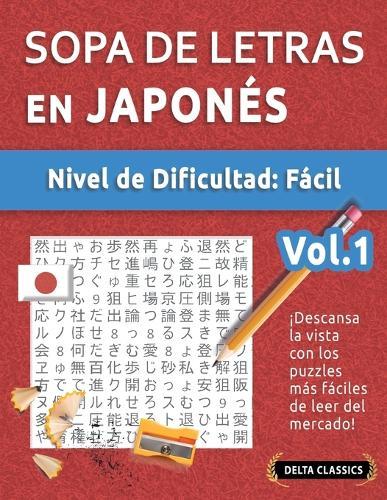Sopa de Letras En Japonés - Nivel de Dificultad: Fácil - Vol.1 - Delta Classics - ¡Descansa La Vista Con Los Puzzles Más Fáciles de Leer del Mercado!
