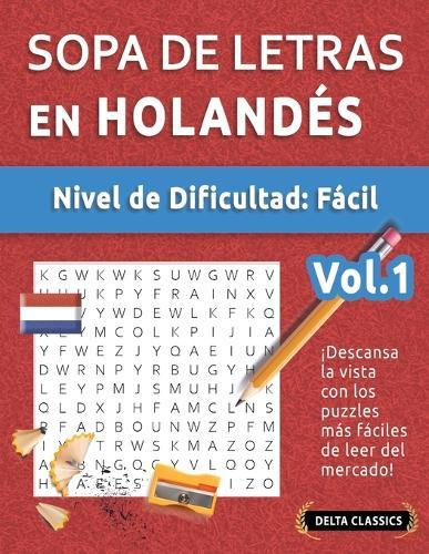 Sopa de Letras En Holandés - Nivel de Dificultad: Fácil - Vol.1 - Delta Classics - ¡Descansa La Vista Con Los Puzzles Más Fáciles de Leer del Mercado!