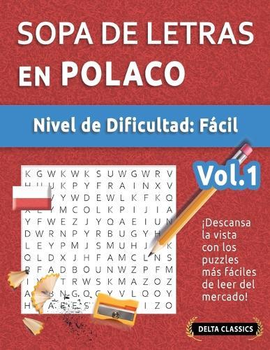 Sopa de Letras En Polaco - Nivel de Dificultad: Fácil - Vol.1 - Delta Classics - ¡Descansa La Vista Con Los Puzzles Más Fáciles de Leer del Mercado!