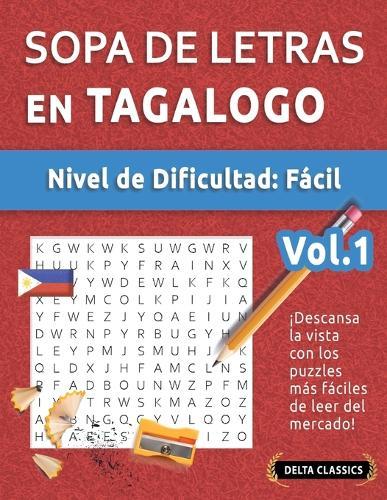 Sopa de Letras En Tagalogo - Nivel de Dificultad: Fácil - Vol.1 - Delta Classics - ¡Descansa La Vista Con Los Puzzles Más Fáciles de Leer del Mercado!