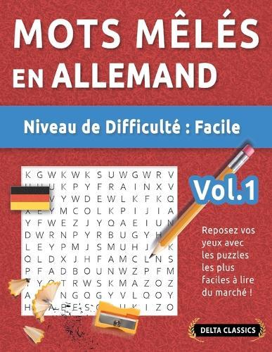 Mots Mêlés En Allemand - Niveau de Difficulté: Facile - Vol.1 - Reposez Vos Yeux Avec Les Puzzles Les Plus Faciles À Lire Du Marché ! - Delta Classics
