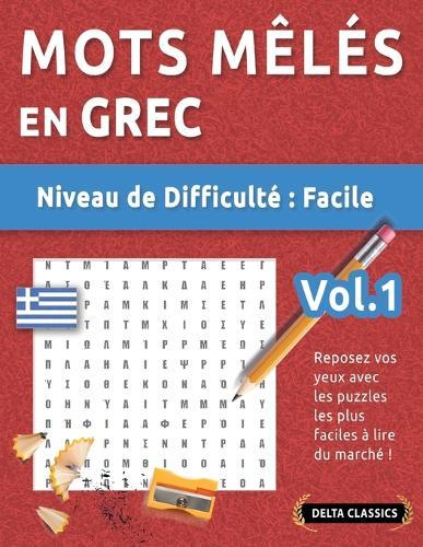 Mots Mêlés En Grec - Niveau de Difficulté: Facile - Vol.1 - Reposez Vos Yeux Avec Les Puzzles Les Plus Faciles À Lire Du Marché ! - Delta Classics