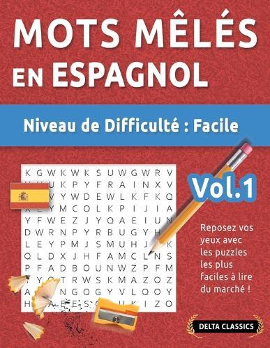 Mots Mêlés En Espagnol - Niveau de Difficulté: Facile - Vol.1 - Reposez Vos Yeux Avec Les Puzzles Les Plus Faciles À Lire Du Marché ! - Delta Classics