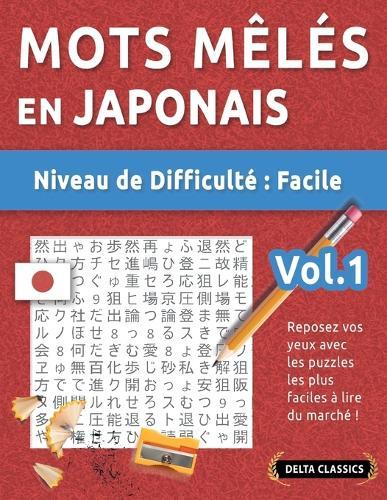 Mots Mêlés En Japonais - Niveau de Difficulté: Facile - Vol.1 - Reposez Vos Yeux Avec Les Puzzles Les Plus Faciles À Lire Du Marché ! - Delta Classics