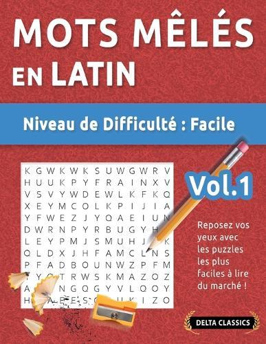 Mots Mêlés En Latin - Niveau de Difficulté: Facile - Vol.1 - Reposez Vos Yeux Avec Les Puzzles Les Plus Faciles À Lire Du Marché ! - Delta Classics