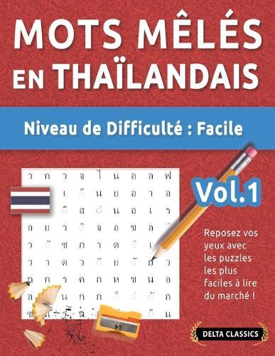 Mots Mêlés En Thaïlandais - Niveau de Difficulté: Facile - Vol.1 - Reposez Vos Yeux Avec Les Puzzles Les Plus Faciles À Lire Du Marché ! - Delta Classics