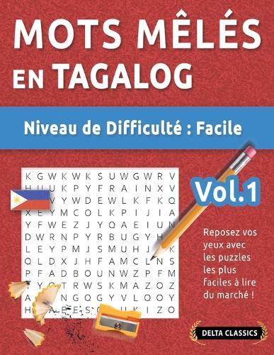 Mots Mêlés En Tagalog - Niveau de Difficulté: Facile - Vol.1 - Reposez Vos Yeux Avec Les Puzzles Les Plus Faciles À Lire Du Marché ! - Delta Classics
