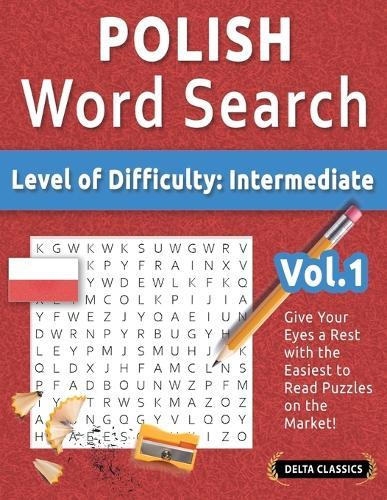 Polish Word Search - Level of Difficulty: Medium - Vol.1 - Delta Classics - Give Your Eyes a Rest with the Easiest to Read Puzzles on the Market!