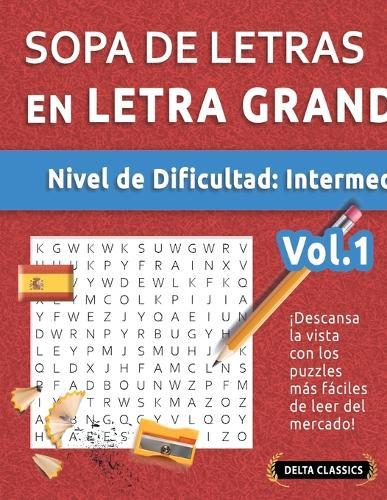 Sopa de Letras En Español - Nivel de Dificultad: Medio - Vol.1 - Delta Classics - ¡Descansa La Vista Con Los Puzzles Más Fáciles de Leer del Mercado!