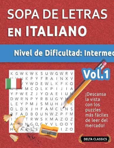 Sopa de Letras En Italiano - Nivel de Dificultad: Medio - Vol.1 - Delta Classics - ¡Descansa La Vista Con Los Puzzles Más Fáciles de Leer del Mercado!