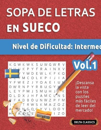 Sopa de Letras En Sueco - Nivel de Dificultad: Medio - Vol.1 - Delta Classics - ¡Descansa La Vista Con Los Puzzles Más Fáciles de Leer del Mercado!