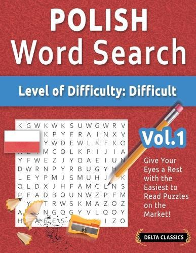 Polish Word Search - Level of Difficulty: Hard - Vol.1 - Delta Classics - Give Your Eyes a Rest with the Easiest to Read Puzzles on the Market!