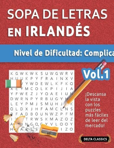 Sopa de Letras En Irlandés - Nivel de Dificultad: Difícil - Vol.1 - Delta Classics - ¡Descansa La Vista Con Los Puzzles Más Fáciles de Leer del Mercado!