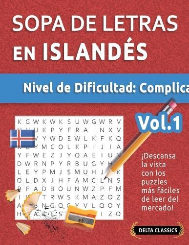 Sopa de Letras En Islandés - Nivel de Dificultad: Difícil - Vol.1 - Delta Classics - ¡Descansa La Vista Con Los Puzzles Más Fáciles de Leer del Mercado!