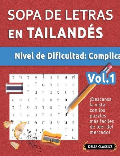 Sopa de Letras En Tailandés - Nivel de Dificultad: Difícil - Vol.1 - Delta Classics - ¡Descansa La Vista Con Los Puzzles Más Fáciles de Leer del Mercado!