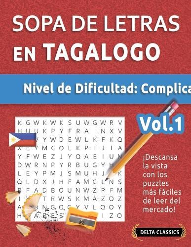 Sopa de Letras En Tagalogo - Nivel de Dificultad: Difícil - Vol.1 - Delta Classics - ¡Descansa La Vista Con Los Puzzles Más Fáciles de Leer del Mercado!