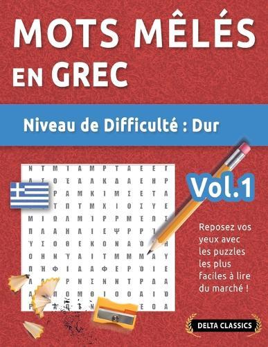 Mots Mêlés En Grec - Niveau de Difficulté: Difficile - Vol.1 - Reposez Vos Yeux Avec Les Puzzles Les Plus Faciles À Lire Du Marché ! - Delta Classics