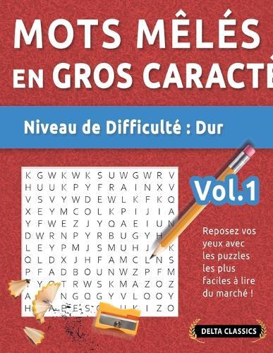 Mots Mêlés En Format XL - Niveau de Difficulté: Difficile - Vol.1 - Reposez Vos Yeux Avec Les Puzzles Les Plus Faciles À Lire Du Marché ! - Delta Classics
