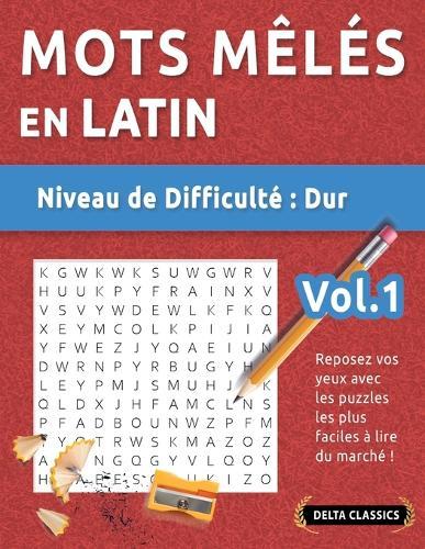 Mots Mêlés En Latin - Niveau de Difficulté: Difficile - Vol.1 - Reposez Vos Yeux Avec Les Puzzles Les Plus Faciles À Lire Du Marché ! - Delta Classics