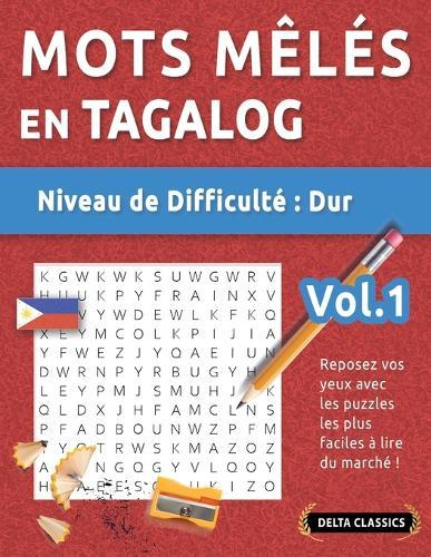 Mots Mêlés En Tagalog - Niveau de Difficulté: Difficile - Vol.1 - Reposez Vos Yeux Avec Les Puzzles Les Plus Faciles À Lire Du Marché ! - Delta Classics