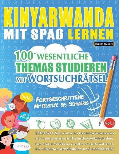 Kinyarwanda Mit Spaß Lernen - Fortgeschrittene: Mittelstufe Bis Schwierig - 100 Wesentliche Themas Studieren Mit Wortsuchrätsel - Vol.1
