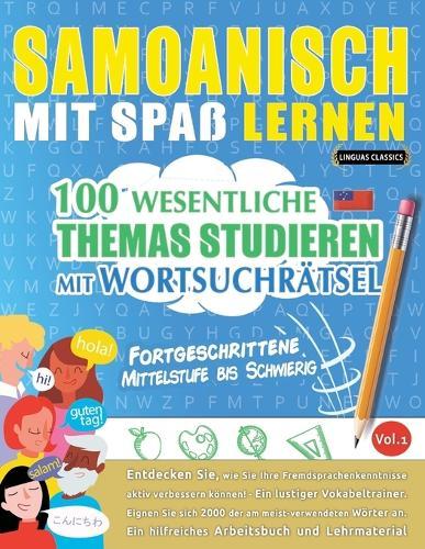 Samoanisch Mit Spaß Lernen - Fortgeschrittene: Mittelstufe Bis Schwierig - 100 Wesentliche Themas Studieren Mit Wortsuchrätsel - Vol.1